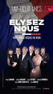 Elysez-nous ! Vous serez déçus en bien Thtre des 2 Anes Affiche