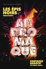 Les Epis Noirs déracinent Andromaque | Fantaisie Barock Thtre des Bliers Parisiens Affiche