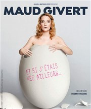 Maud Givert dans Et si j'étais née ailleurs Le Sentier des Halles Affiche