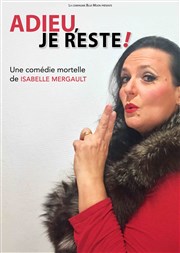 Adieu, je reste ! Thtre de la Lib Affiche