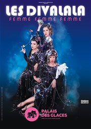 Les Divalala dans Femme Femme Femme Palais des Glaces - grande salle Affiche