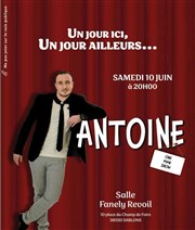 Antoine dans Un jour ici, un jour ailleurs... Salle Fanely Revoil Affiche