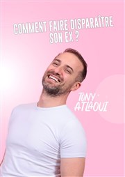 Tony Atlaoui dans Comment faire disparaitre son ex ? Lacoustik Affiche