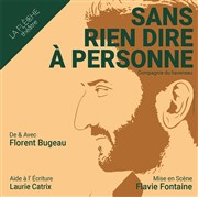 Florent Bugeau dans Sans rien dire à personne Thtre La Flche Affiche