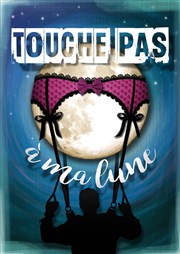 Touche pas à ma lune Caf Thtre le Flibustier Affiche