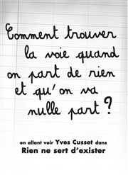 Yves Cusset dans Rien ne sert d'exister Thtre des Chartrons Affiche