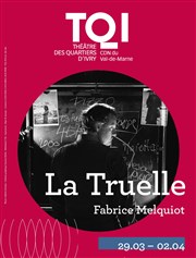 La truelle Thtre des Quartiers d'Ivry - Le Lanterneau Affiche