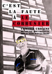 C'est la Faute à Le Corbusier Epee De Bois - Salle Boise Affiche