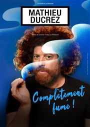 Mathieu Ducrez dans Complètement fumé ! Studio Marie Bell au Thtre du Petit Gymnase Affiche