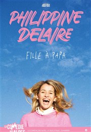 Philippine Delaire dans Fille à papa La Comdie des Alpes Affiche