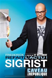 Frédérick Sigrist dans Frédérick Sigrist refait l'actu Le Caveau de la Rpublique Affiche