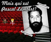 Mais qui est Pascal Lambert ? Salle du Mascaret Affiche