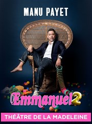 Manu Payet dans Emmanuel 2 Thtre de la Madeleine Affiche