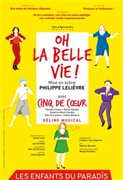 Oh la belle vie ! | par les Cinq de coeur Les Enfants du Paradis - Salle 1 Affiche