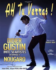 Didier Gustin dans Ah tu verras ! Palais des congrs - Le Vinci Affiche