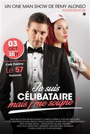 Rémy Alonso dans Je suis célibataire mais j'me soigne Caf Thtre Le 57 Affiche