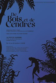 De bois et de cendres La Petite Caserne Affiche