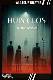 Huis clos : Théâtre musical  La Folie Thtre - Grande Salle Affiche