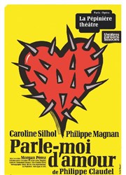 Parle moi d'amour | avec Caroline Silhol La Ppinire Thtre Affiche