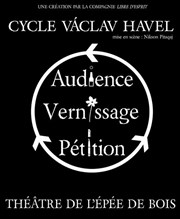 Cycle Vaclav Havel : Audience suivi de Vernissage puis Pétition Epee De Bois - Salle Boise Affiche