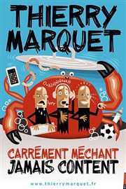 Thierry Marquet dans Carrément méchant, jamais content Thtre  l'Ouest Affiche