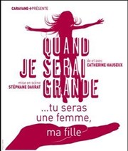 Quand je serai grande ... Tu seras une femme, ma fille Thtre des Beaux-Arts - Tabard Affiche