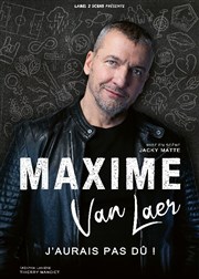 Maxime Van Laer dans J'aurais pas dû ! Le Capitole - Salle 3 Affiche