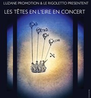 Les têtes en l'eire en concert Le Rigoletto Affiche