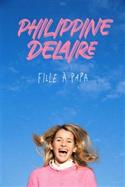 Philippine Delaire dans Fille à papa Petit gymnase au Thatre du Gymnase Marie-Bell Affiche