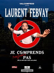 Laurent Febvay dans Je comprends toujours pas Thtre BO Saint Martin Affiche