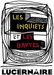 Les inquiets et les brutes Thtre Le Lucernaire Affiche