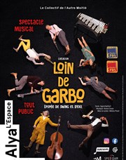 Loin de Garbo Espace Alya - Salle A Affiche