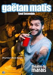 Gaëtan Matis dans Seul ensemble Thtre du Marais Affiche