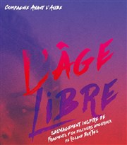 L'Âge Libre Thtre des Barriques Affiche