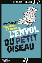 L'envol du petit oiseau A La Folie Thtre - Petite Salle Affiche