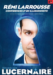 Rémi Larrousse dans Confidences d'un illusionniste Thtre Le Lucernaire Affiche