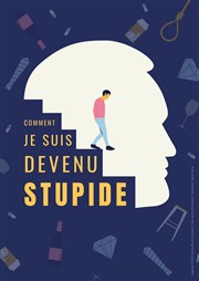 Comment je suis devenu stupide Thtre de l'abbaye Affiche