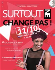 Laurence Joseph dans Surtout ne change pas Caf Thtre Le 57 Affiche