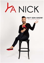 Ya Nick dans Ya Nick Fait Son Show ! Comdie de Grenoble Affiche