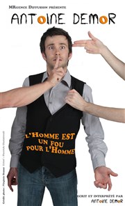 Antoine Demor dans L'homme est un fou pour l'homme Le Repaire de la Comdie Affiche