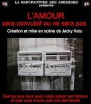 L'amour sera convulsif ou ne sera pas La Manufacture des Abbesses Affiche