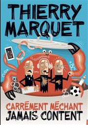 Thierry Marquet dans Carrément méchant jamais content Thtre Carnot Affiche