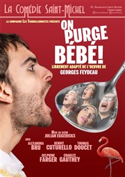 On purge Bébé ! La Comdie Saint Michel - grande salle Affiche