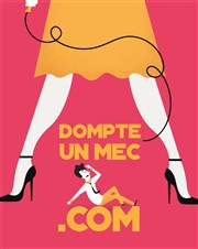 Dompte un mec.com Thtre le Passage vers les Etoiles - Salle du Passage Affiche