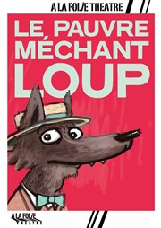 Le pauvre méchant Loup  La Folie Thtre - Grande Salle Affiche