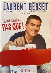 Laurent Berset dans Prof mais pas que! Thtre du Sphinx Affiche