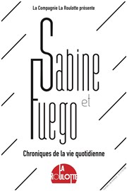 Sabine & Fuego : chroniques de la vie quotidienne Thtre Comdie de Lille Affiche