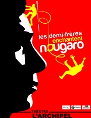 Les demi-frères enchantent Nougaro L'Archipel - Salle 2 - rouge Affiche