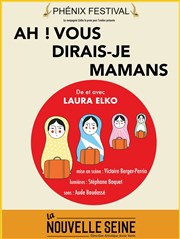 Laura Elko dans Ah ! Vous dirais-je mamans ! | Phenix Festival La Nouvelle Seine Affiche