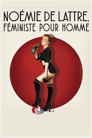 Noémie de Lattre dans Noémie de Lattre, féministe pour homme Le Thtre des Bliers Affiche